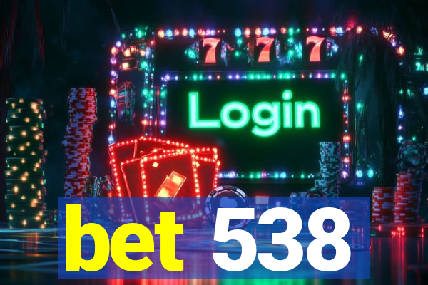 bet 538